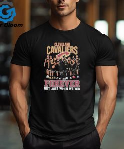 NBA Cleveland Cavaliers Forever Not Just When We Win T Shirt