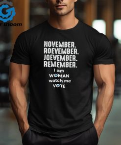 November roevember joevember remember I am woman watch me vote shirt