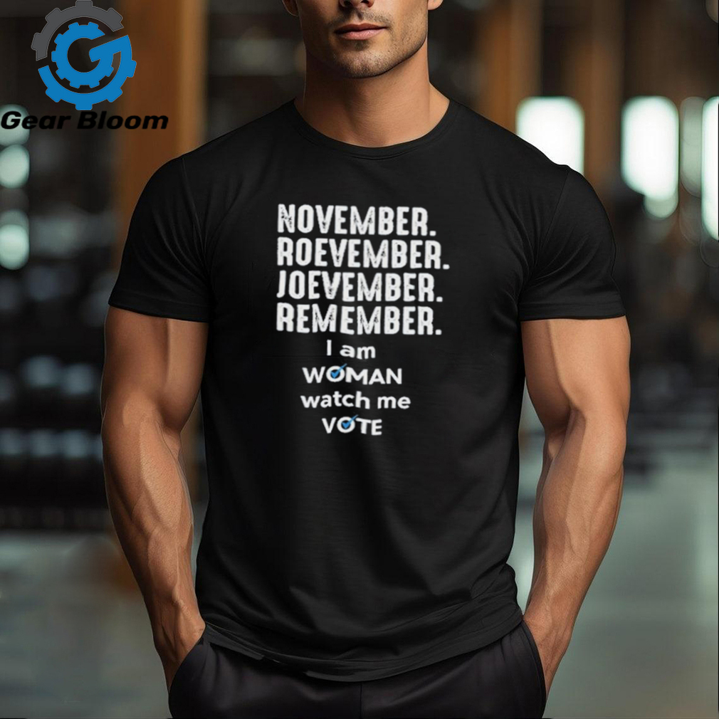 November roevember joevember remember I am woman watch me vote shirt