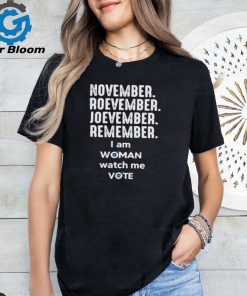 November roevember joevember remember I am woman watch me vote shirt