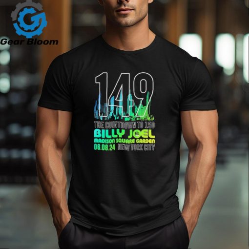 Official 149 The Countdown To 150 Billy Joel Madison Square Garden August 6, 2024 New York City Shirt