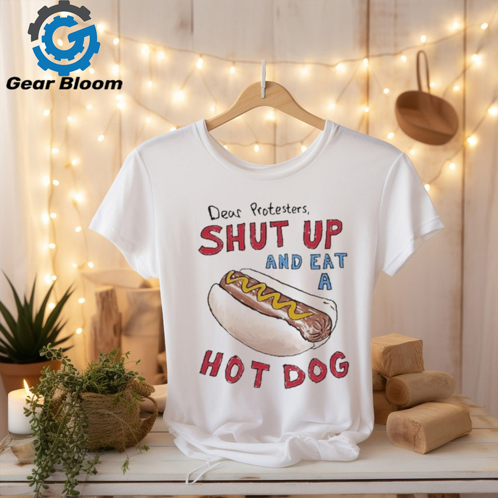 Official Dear Protesters Shut Up And Eat A Hot Dog shirt