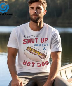 Official Dear Protesters Shut Up And Eat A Hot Dog shirt