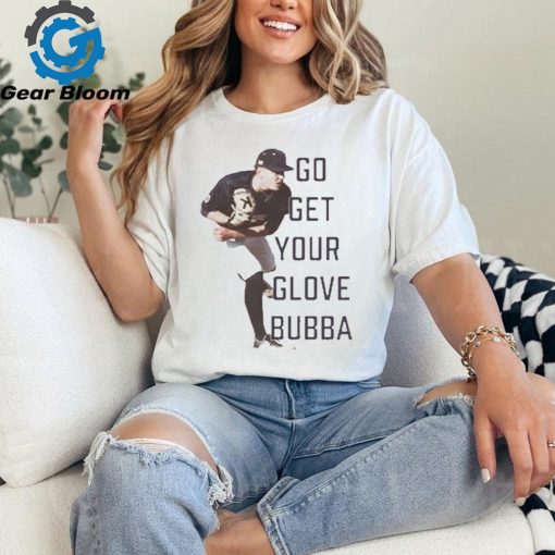 Official Dylan Lapic Go Get Your Glove Bubba T Shirt