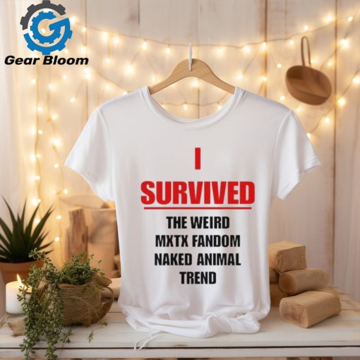 Official I Survived The Weird Mxtx Fandom Naked Animal Trend Shirt