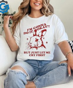 Official I’m Gonna Do It Okay But Just Let Me Cry First Shirt