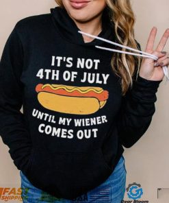Official It’s not 4th of july until my wiener comes out shirt