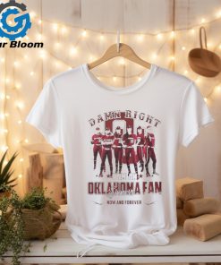 Official Oklahoma Sooners Damn Right I Am An Sooners Fan Now And Forever shirt