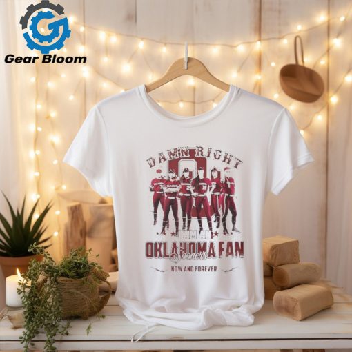 Official Oklahoma Sooners Damn Right I Am An Sooners Fan Now And Forever shirt