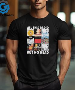 Official all This Radio But No Head T Shirt