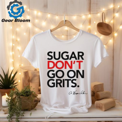 Official anthony Hamilton Sugar Don’t Go On Grits Shirt