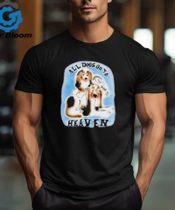 Official chnge All Dogs Go To Heaven All Bigots Go To Hell T Shirt