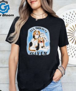 Official chnge All Dogs Go To Heaven All Bigots Go To Hell T Shirt