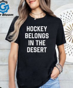 Official hockey Belongs In The Desert Shirt