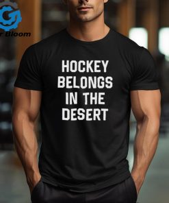 Official hockey Belongs In The Desert Shirt