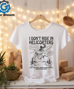 Official i Don’t Ride In Helicopters Shirt