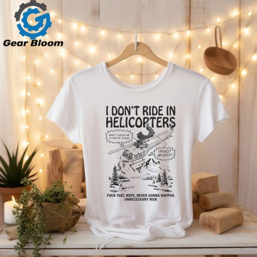 Official i Don’t Ride In Helicopters Shirt