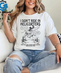 Official i Don’t Ride In Helicopters Shirt