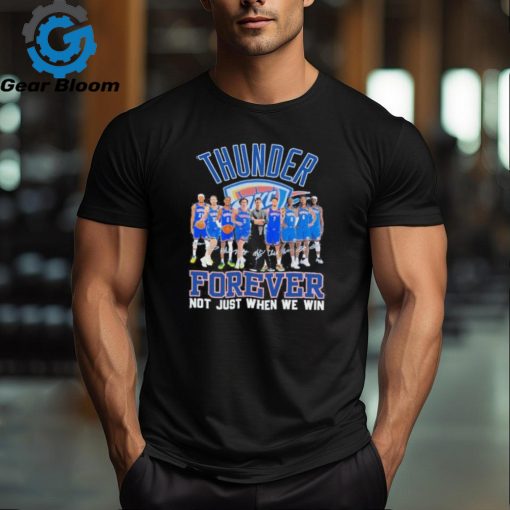 Official oKC Thunder Forever Not Just When We Win Signature Shirt