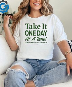 Official take It One Day At A Time Don’t Worry About Tomorrow Shirt