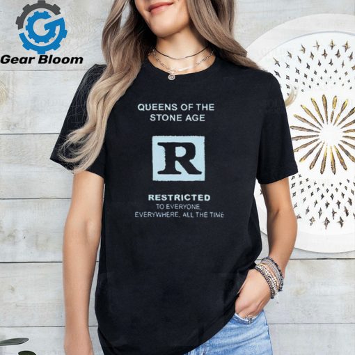 Original Queen of the stone age restricted to everyone everywhere all the time shirt