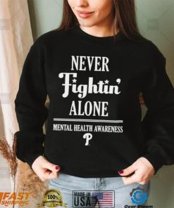 Phillies never fightin’ alone mental health awareness shirt