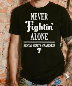 Phillies never fightin’ alone mental health awareness shirt