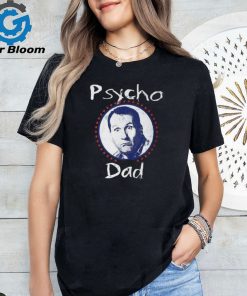 Psycho Dad T Shirt