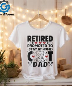 Retired Promoted To Stay At Home Cat Dad Cats Owner Lovers T Shirt