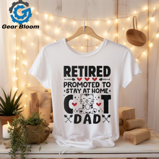 Retired Promoted To Stay At Home Cat Dad Cats Owner Lovers T Shirt