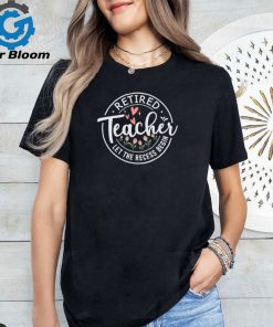 Retired Teacher Let The Recess Begin Teacher T Shirt