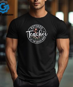 Retired Teacher Let The Recess Begin Teacher T Shirt
