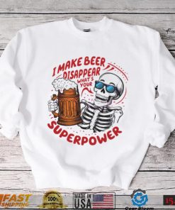 Skeleton dad quote I make beer disappear meme shirt