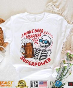 Skeleton dad quote I make beer disappear meme shirt