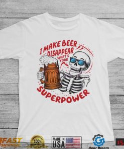 Skeleton dad quote I make beer disappear meme shirt