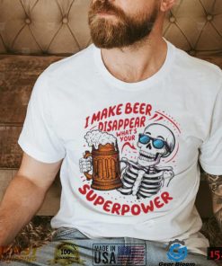 Skeleton dad quote I make beer disappear meme shirt