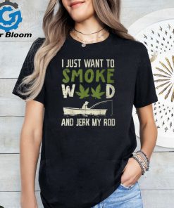 Smoke Weed And Jerk My Rod Fishing Cannabis 420 Stoner Dad T Shirt