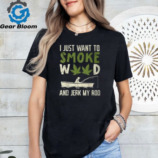 Smoke Weed And Jerk My Rod Fishing Cannabis 420 Stoner Dad T Shirt