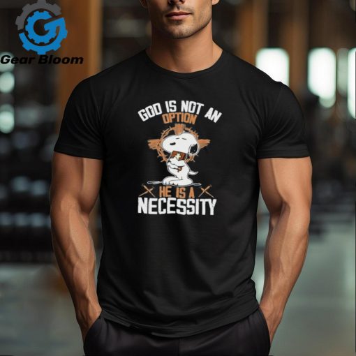 Snoopy god is not an option he is a necessity fan shirt