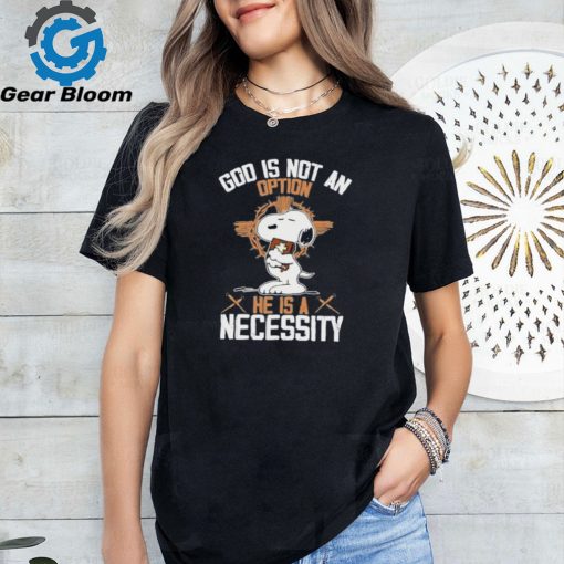 Snoopy god is not an option he is a necessity fan shirt