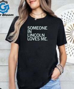 Someone In Lincoln Loves Me Shirt