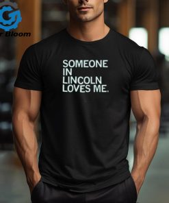 Someone In Lincoln Loves Me Shirt