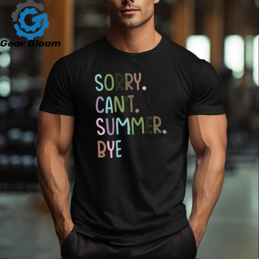 Sorry Can’t Summer Bye Summer Break Teacher T Shirt