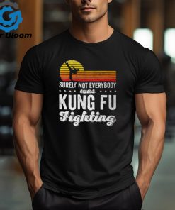 Surely Not Everybody Was Kung Fu Fighting Funny Karate Unisex T Shirt