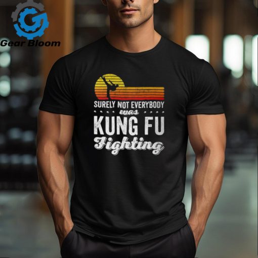 Surely Not Everybody Was Kung Fu Fighting Funny Karate Unisex T Shirt