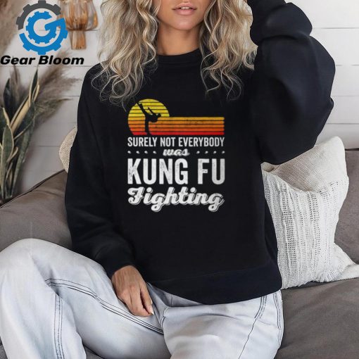 Surely Not Everybody Was Kung Fu Fighting Funny Karate Unisex T Shirt