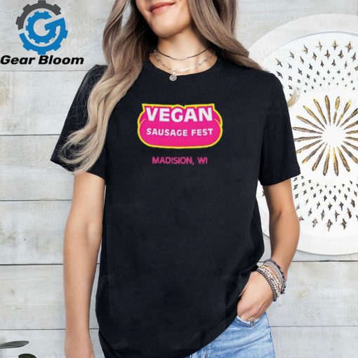 Vegan Sausage Fest Madison Wi Shirt