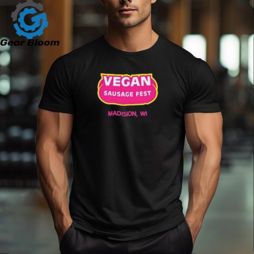 Vegan Sausage Fest Madison Wi Shirt