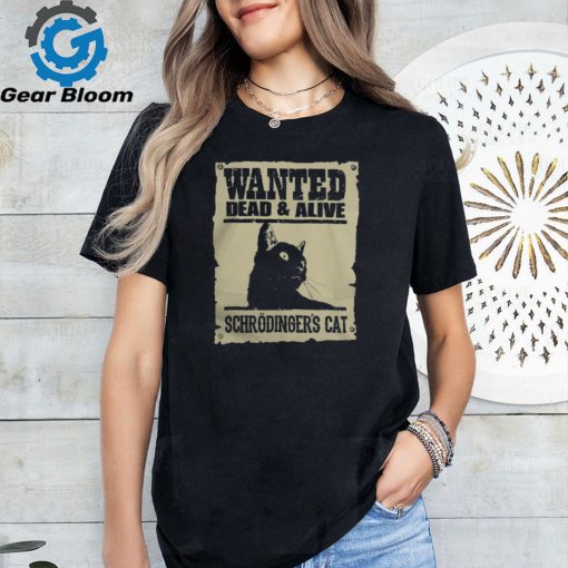 Wanted Dead and Alive Schrodinger’s Cat T Shirt