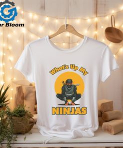 What's Up My Ninjas t shirt